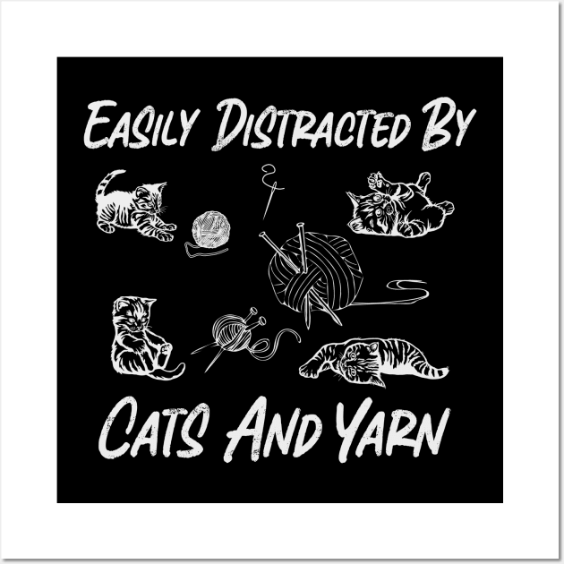 Easily Distracted By Cats And Yarn  Cute Knitting Yarn Crochet Wall Art by ARTBYHM